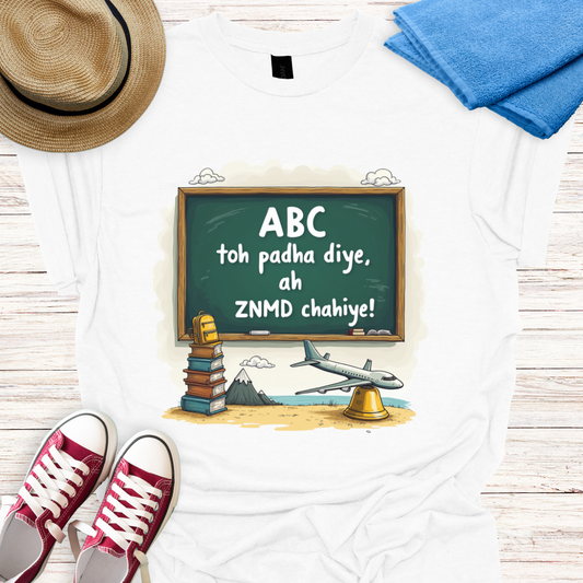 ABC toh padha diye ab ZNMD Chahiye Design T-shirt