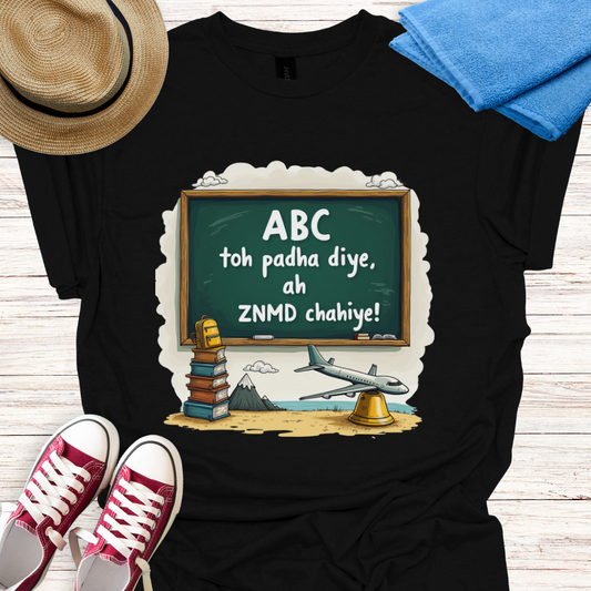 ABC toh padha diye ab ZNMD Chahiye Design T-shirt